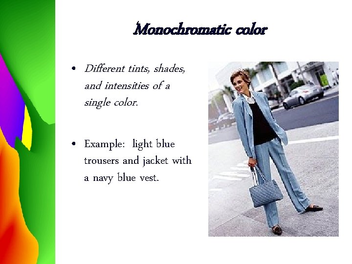 Monochromatic color • Different tints, shades, and intensities of a single color. • Example: