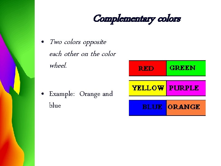 Complementary colors • Two colors opposite each other on the color wheel. • Example: