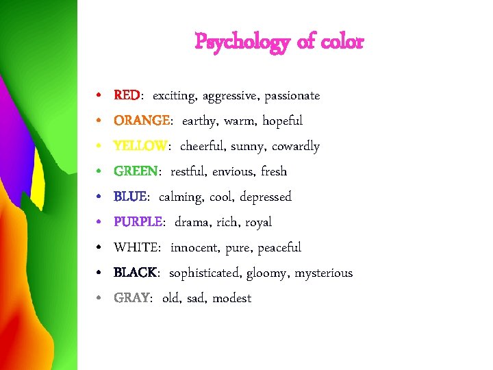 Psychology of color • • • RED: exciting, aggressive, passionate ORANGE: earthy, warm, hopeful