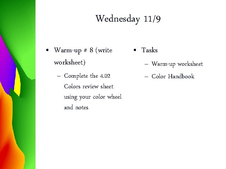 Wednesday 11/9 • Warm-up # 8 (write worksheet) – Complete the 4. 02 Colors