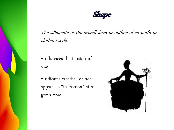 Shape The silhouette or the overall form or outline of an outfit or clothing