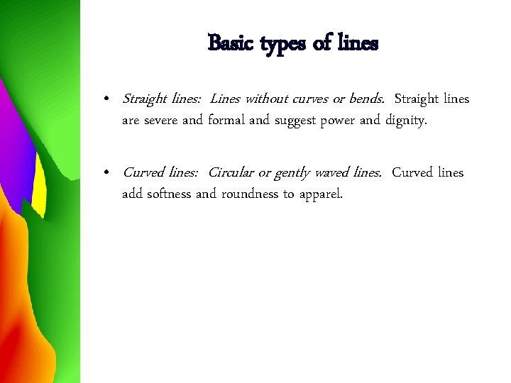 Basic types of lines • Straight lines: Lines without curves or bends. Straight lines