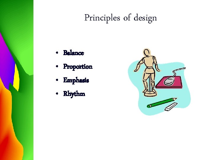 Principles of design • • Balance Proportion Emphasis Rhythm 