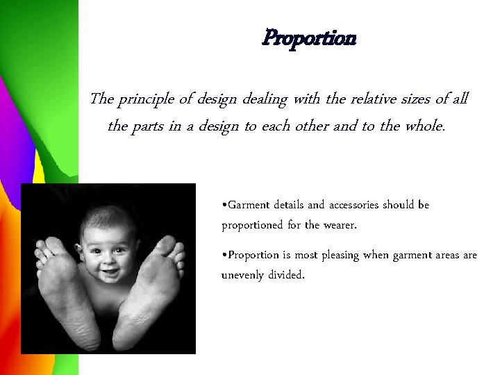Proportion The principle of design dealing with the relative sizes of all the parts