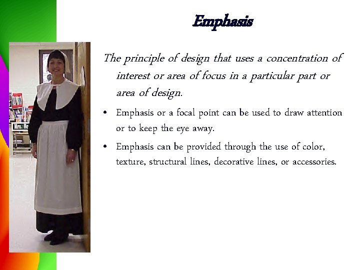 Emphasis The principle of design that uses a concentration of interest or area of