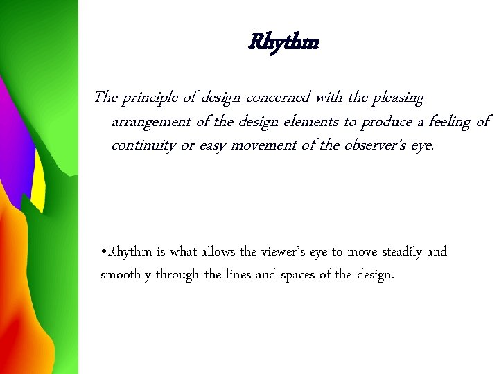 Rhythm The principle of design concerned with the pleasing arrangement of the design elements