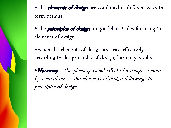  • The elements of design are combined in different ways to form designs.