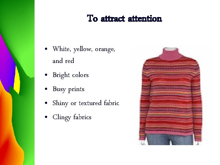 To attract attention • White, yellow, orange, and red • Bright colors • Busy