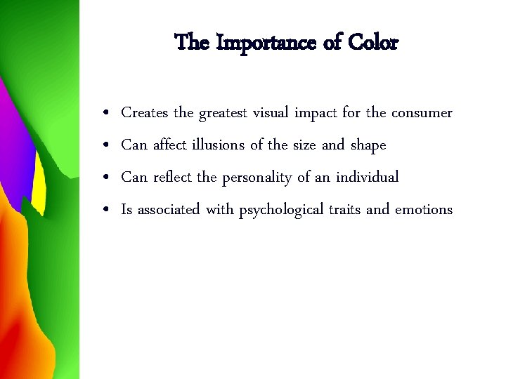 The Importance of Color • • Creates the greatest visual impact for the consumer