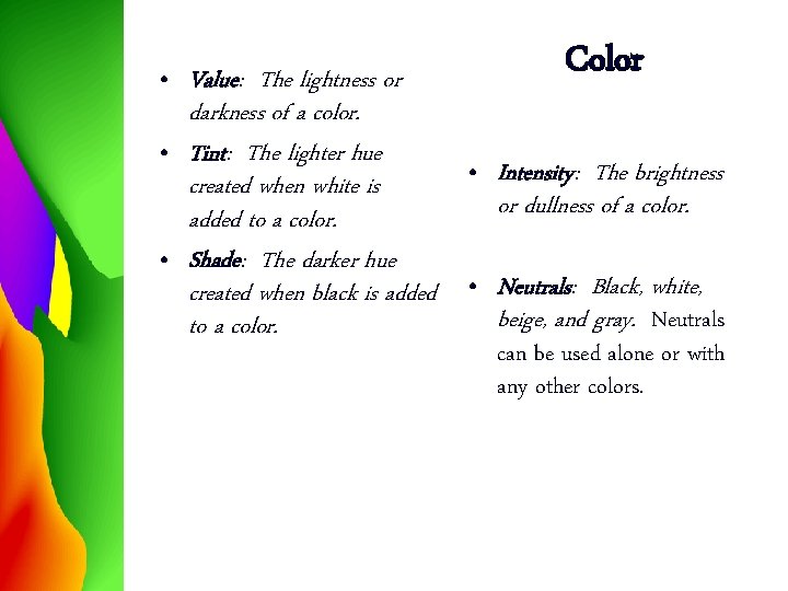  • Value: The lightness or darkness of a color. • Tint: The lighter