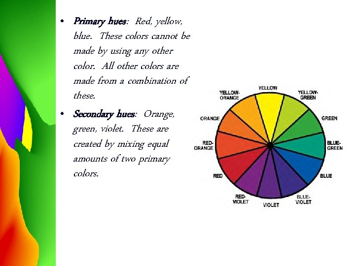  • Primary hues: Red, yellow, blue. These colors cannot be made by using