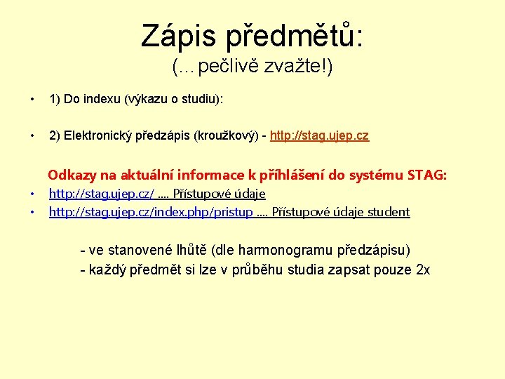 Zápis předmětů: (…pečlivě zvažte!) • 1) Do indexu (výkazu o studiu): • 2) Elektronický