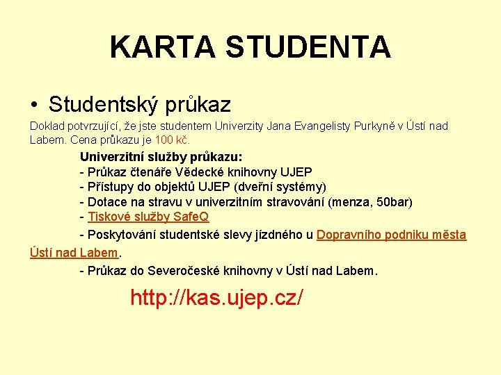 KARTA STUDENTA • Studentský průkaz Doklad potvrzující, že jste studentem Univerzity Jana Evangelisty Purkyně