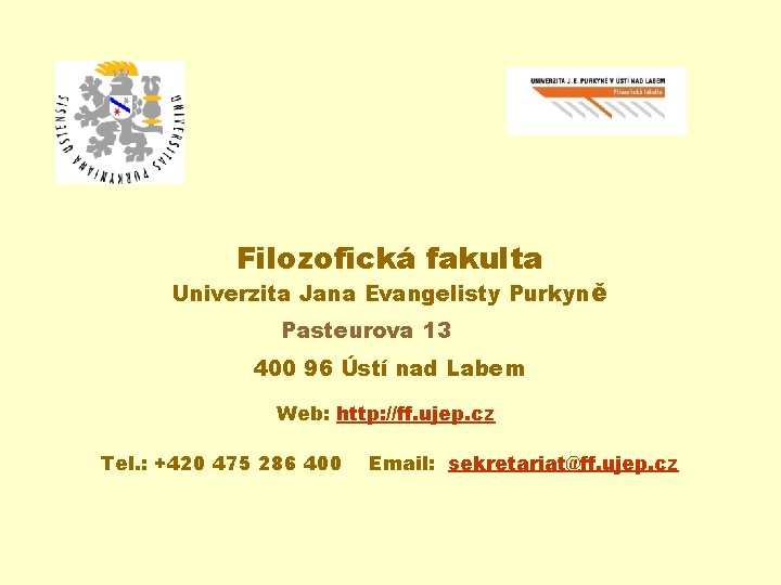 Filozofická fakulta Univerzita Jana Evangelisty Purkyně Pasteurova 13 400 96 Ústí nad Labem Web: