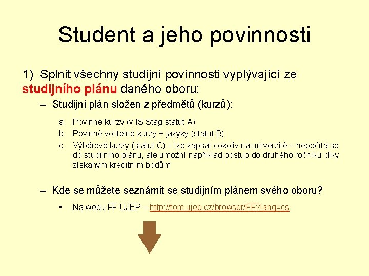 Student a jeho povinnosti 1) Splnit všechny studijní povinnosti vyplývající ze studijního plánu daného