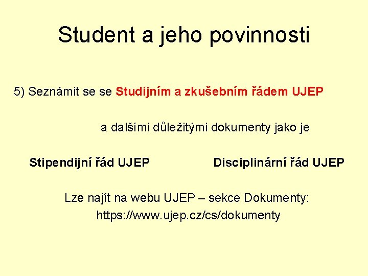 Student a jeho povinnosti 5) Seznámit se se Studijním a zkušebním řádem UJEP a