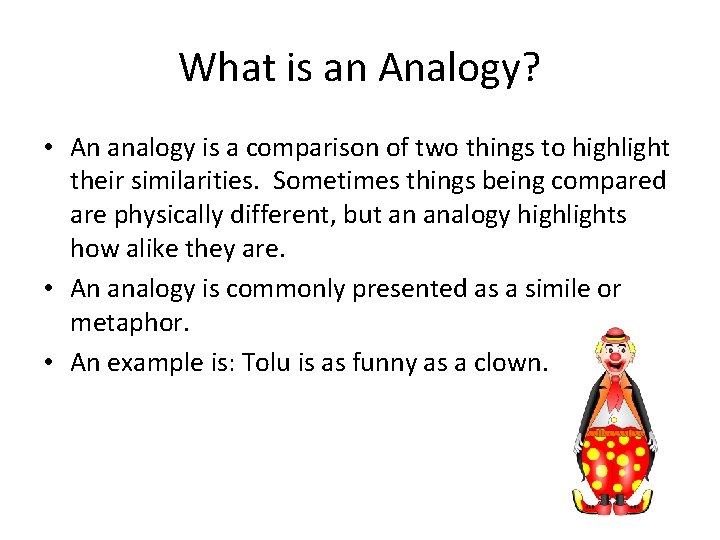What is an Analogy? • An analogy is a comparison of two things to