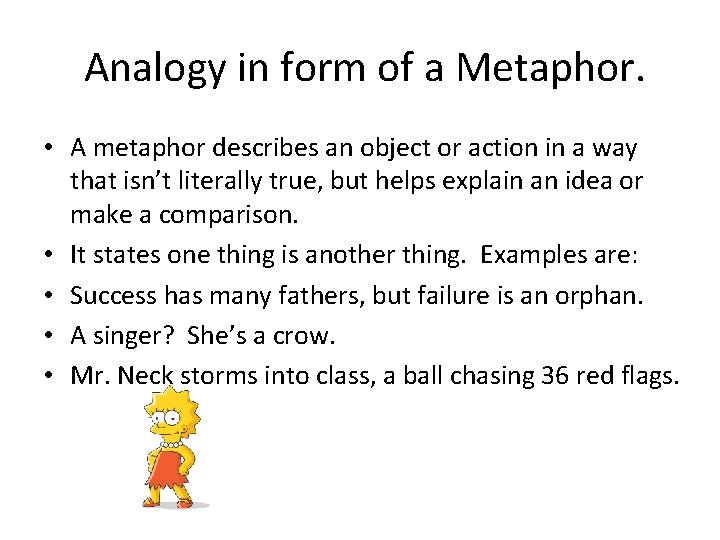 Analogy in form of a Metaphor. • A metaphor describes an object or action