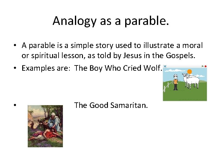 Analogy as a parable. • A parable is a simple story used to illustrate