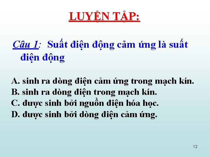 LUYỆN TẬP: Câu 1: Suất điện động cảm ứng là suất điện động A.