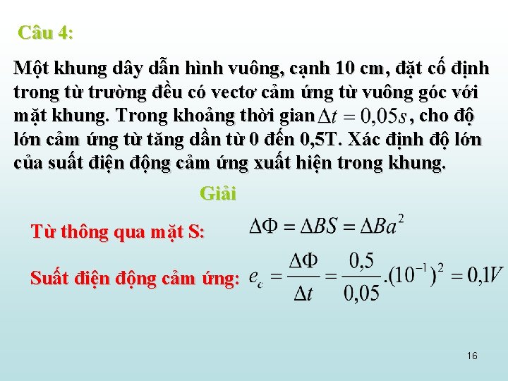 Câu 4: Một khung dây dẫn hình vuông, cạnh 10 cm, đặt cố định