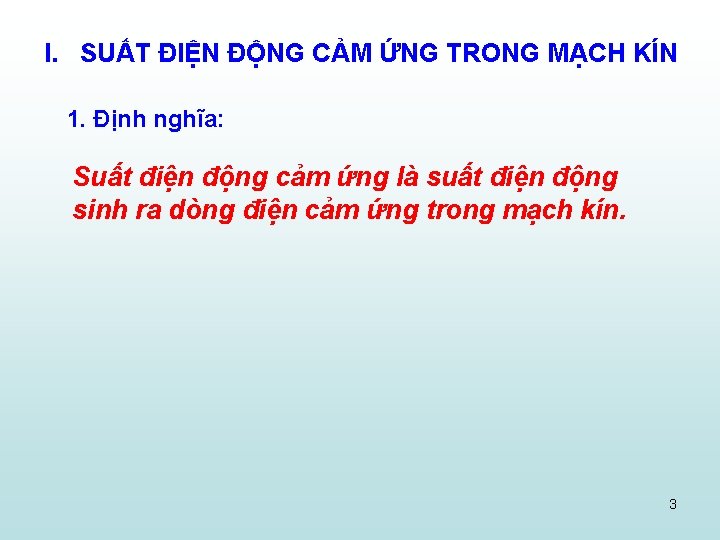 I. SUẤT ĐIỆN ĐỘNG CẢM ỨNG TRONG MẠCH KÍN 1. Định nghĩa: Suất điện