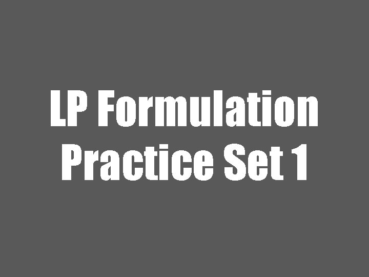 LP Formulation Practice Set 1 