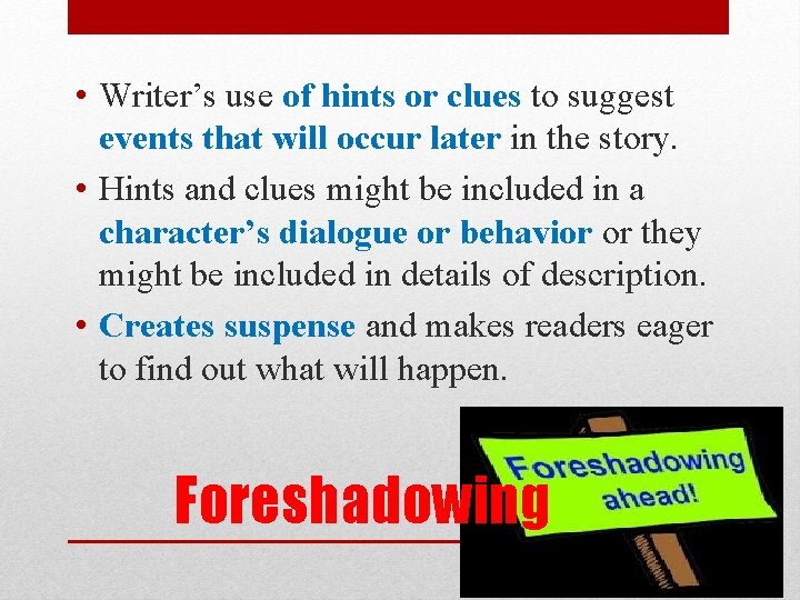  • Writer’s use of hints or clues to suggest events that will occur
