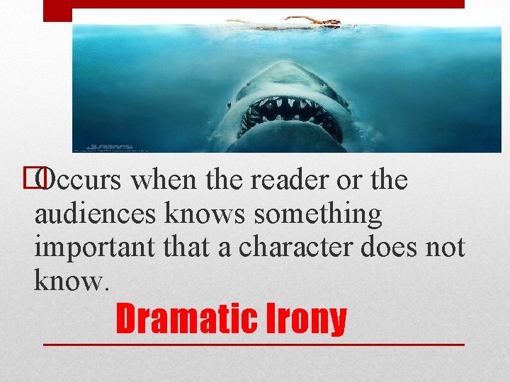 � Occurs when the reader or the audiences knows something important that a character