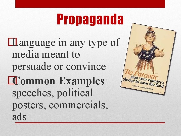 Propaganda � Language in any type of media meant to persuade or convince �