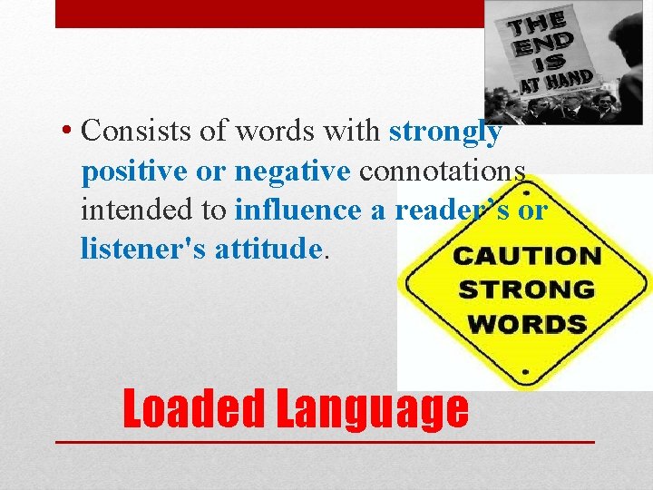  • Consists of words with strongly positive or negative connotations intended to influence