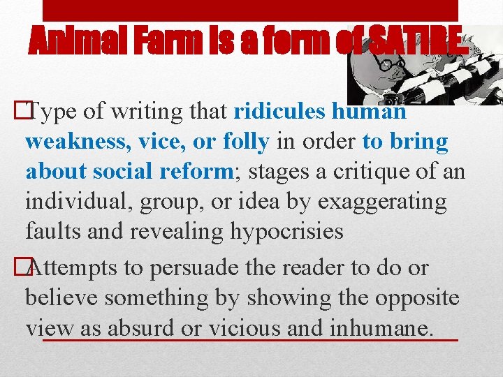 Animal Farm is a form of SATIRE. �Type of writing that ridicules human weakness,