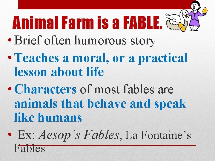 Animal Farm is a FABLE. • Brief often humorous story • Teaches a moral,