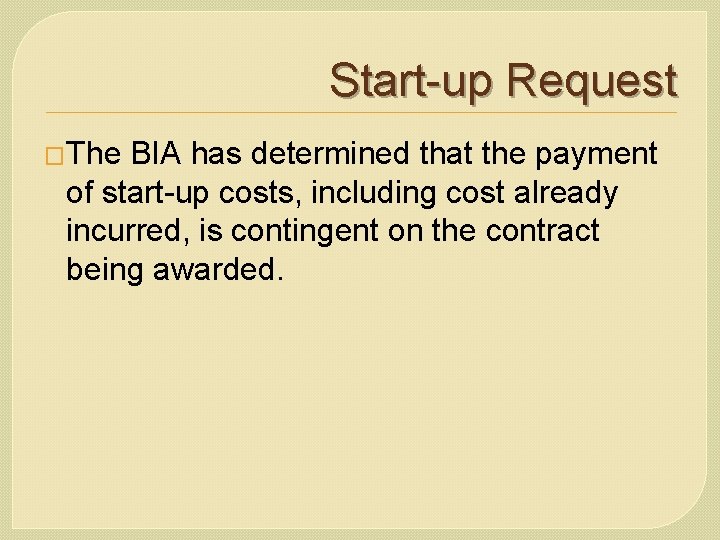 Start-up Request �The BIA has determined that the payment of start-up costs, including cost