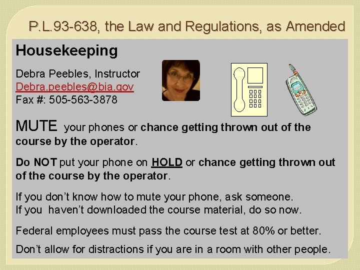 P. L. 93 -638, the Law and Regulations, as Amended Housekeeping Debra Peebles, Instructor