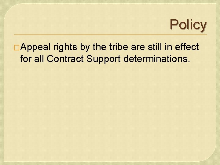 Policy �Appeal rights by the tribe are still in effect for all Contract Support