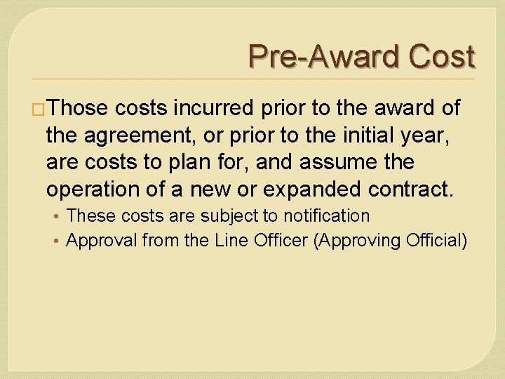 Pre-Award Cost �Those costs incurred prior to the award of the agreement, or prior