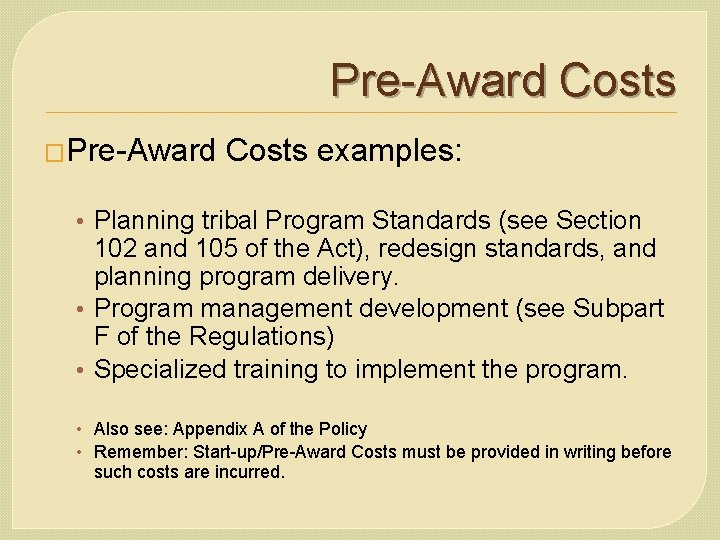 Pre-Award Costs �Pre-Award Costs examples: • Planning tribal Program Standards (see Section 102 and