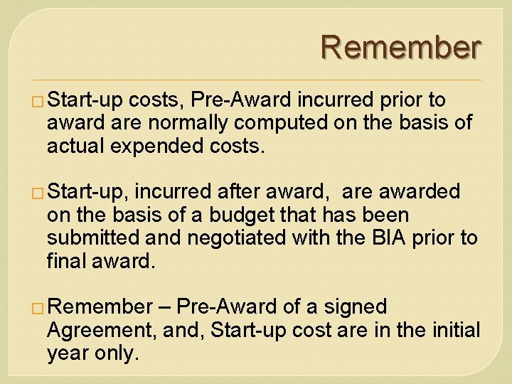 Remember � Start-up costs, Pre-Award incurred prior to award are normally computed on the