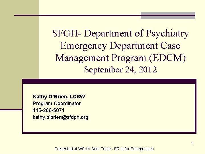 SFGH- Department of Psychiatry Emergency Department Case Management Program (EDCM) September 24, 2012 Kathy