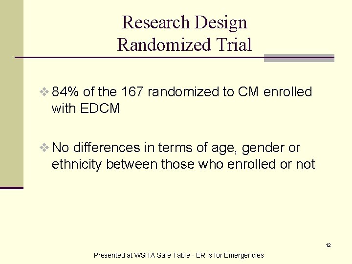 Research Design Randomized Trial v 84% of the 167 randomized to CM enrolled with