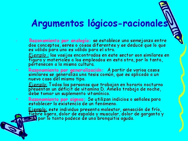 Argumentos lógicos-racionales • • • Razonamiento por analogía: se establece una semejanza entre dos