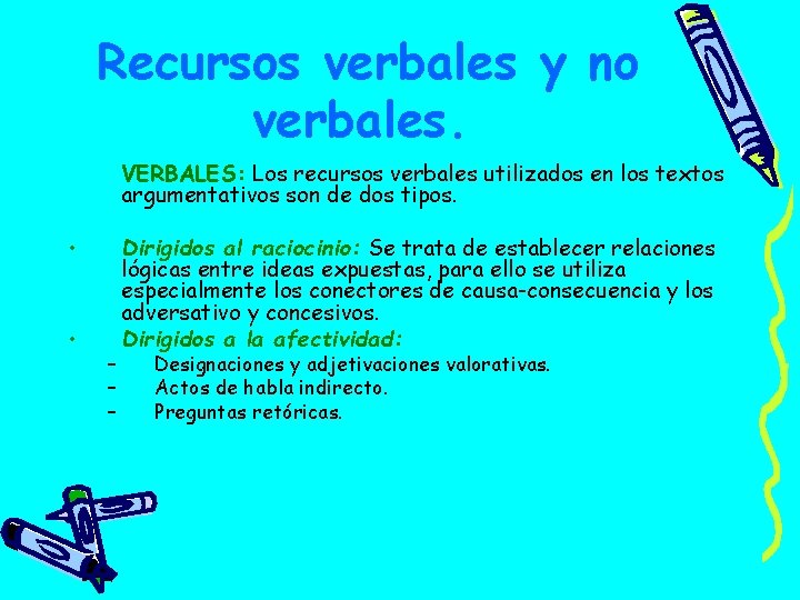 Recursos verbales y no verbales. VERBALES: Los recursos verbales utilizados en los textos argumentativos