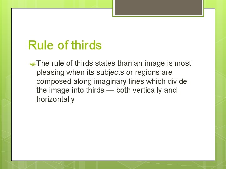 Rule of thirds The rule of thirds states than an image is most pleasing