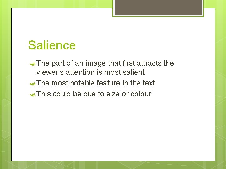 Salience The part of an image that first attracts the viewer’s attention is most