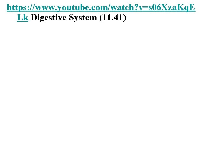 https: //www. youtube. com/watch? v=s 06 Xza. Kq. E Lk Digestive System (11. 41) https: //www. youtube. com/watch? v=s 06 Xza. Kq. E Lk Digestive System (11. 41)