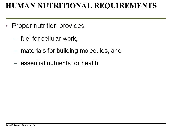 HUMAN NUTRITIONAL REQUIREMENTS • Proper nutrition provides – fuel for cellular work, – materials HUMAN NUTRITIONAL REQUIREMENTS • Proper nutrition provides – fuel for cellular work, – materials