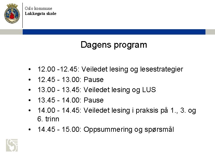 Oslo kommune Lakkegata skole Dagens program • • • 12. 00 -12. 45: Veiledet