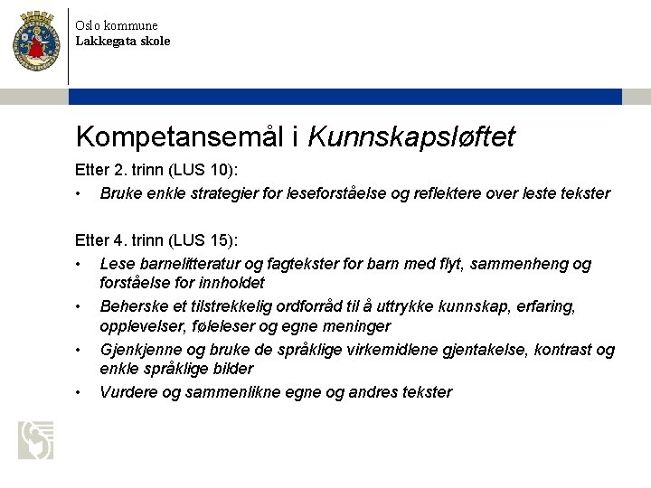 Oslo kommune Lakkegata skole Kompetansemål i Kunnskapsløftet Etter 2. trinn (LUS 10): • Bruke