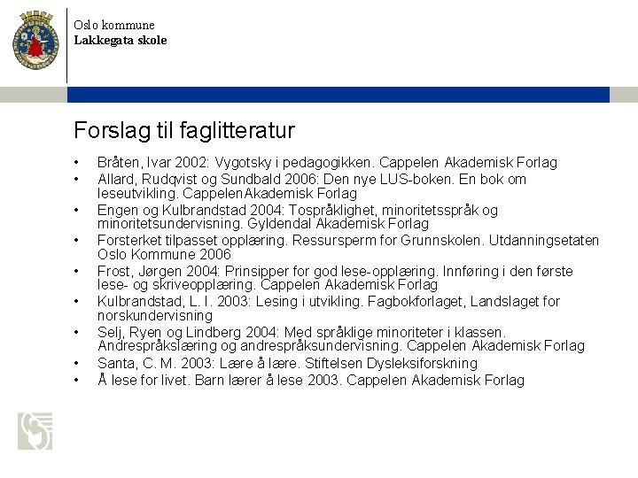 Oslo kommune Lakkegata skole Forslag til faglitteratur • • • Bråten, Ivar 2002: Vygotsky